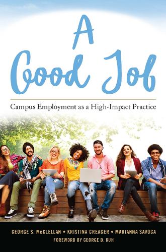 Бумажная книга «A Good Job: Campus Employment as a High-Impact Practice», авторов Джордж С. Макклеллан, Кристина Л. Кригер, Марианна Савока - фото №1