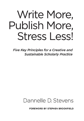 Бумажная книга «Write More, Publish More, Stress Less!: Five Key Principles for a Creative and Sustainable Scholarly Practice», автор Даннелле Д. Стивенс - фото №1