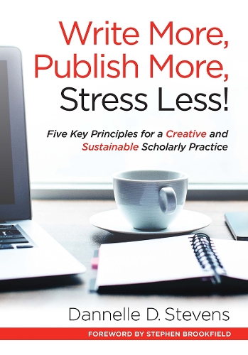 Бумажная книга «Write More, Publish More, Stress Less!: Five Key Principles for a Creative and Sustainable Scholarly Practice», автор Даннелле Д. Стивенс - фото №1