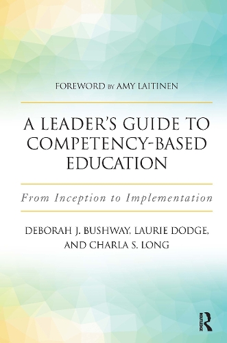 Паперова книга «A Leader's Guide to Competency-Based Education: From Inception to Implementation», авторів Шарла С. Лонг, Дебора Дж. Бушуей, Лорі Додж - фото №1