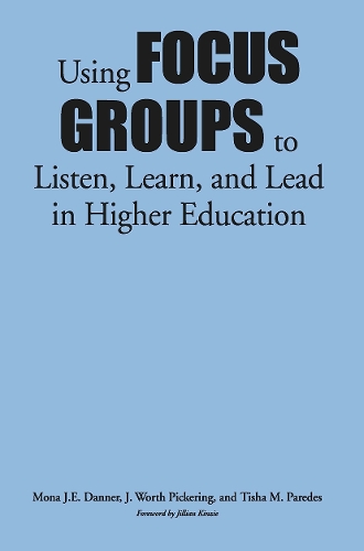 Бумажная книга «Using Focus Groups to Listen, Learn, and Lead in Higher Education», авторов Дж. Уорт Пикеринг, Мона Дж. Э. Даннер, Тиша М. Паредес - фото №1