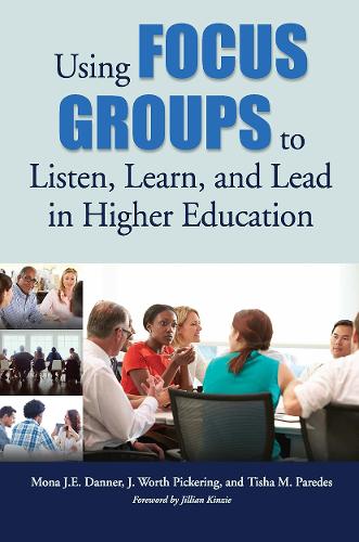 Бумажная книга «Using Focus Groups to Listen, Learn, and Lead in Higher Education», авторов Дж. Уорт Пикеринг, Мона Дж. Э. Даннер, Тиша М. Паредес - фото №1