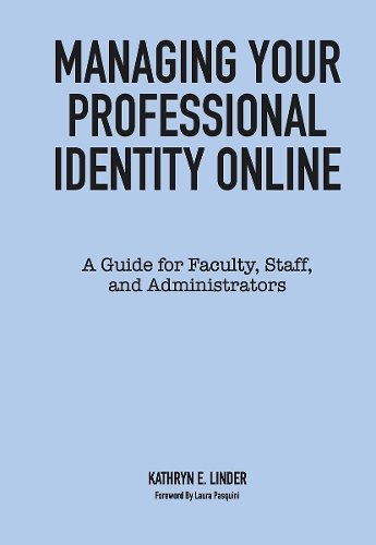 Бумажная книга «Managing Your Professional Identity Online: A Guide for Faculty, Staff, and Administrators», автор Кэтрин Э. Линдер - фото №1