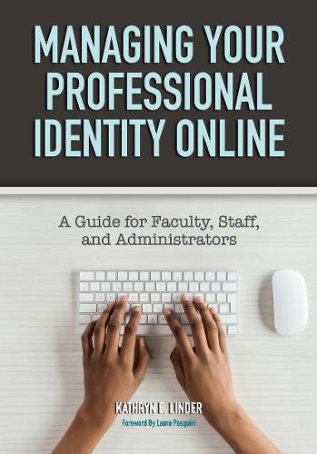 Бумажная книга «Managing Your Professional Identity Online: A Guide for Faculty, Staff, and Administrators», автор Кэтрин Э. Линдер - фото №1