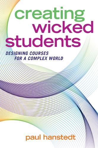 Паперова книга «Creating Wicked Students: Designing Courses for a Complex World», автор Пол Ганстедт - фото №1