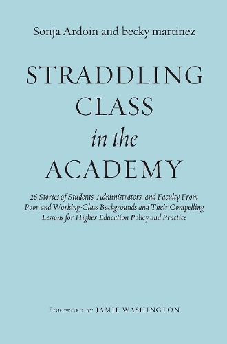 Бумажная книга «Straddling Class in the Academy: 26 Stories of Students, Administrators, and Faculty From Poor and Working-Class Backgrounds and Their Compelling Lessons for Higher Education Policy and Practice», авторов Соня Ардуин, Бекки Мартинес - фото №1