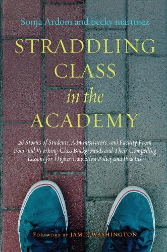 Бумажная книга «Straddling Class in the Academy: 26 Stories of Students, Administrators, and Faculty From Poor and Working-Class Backgrounds and Their Compelling Lessons for Higher Education Policy and Practice», авторов Соня Ардуин, Бекки Мартинес - фото №1