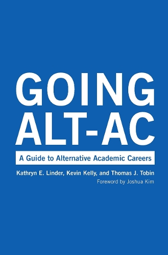 Паперова книга «Going Alt-Ac: A Guide to Alternative Academic Careers», авторів Кетрін Е. Ліндер, Кевін Келлі, Томас Дж. Тобін - фото №1