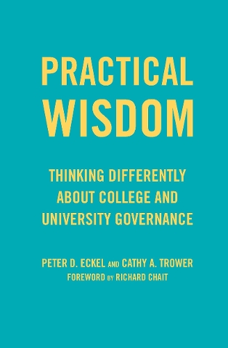 Паперова книга «Practical Wisdom: Thinking Differently About College and University Governance», авторів Кеті А. Троуер, Пітер Д. Екель - фото №1
