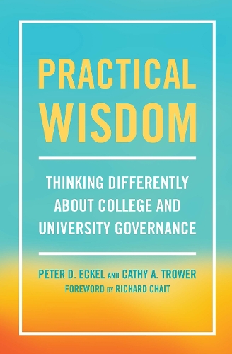 Паперова книга «Practical Wisdom: Thinking Differently About College and University Governance», авторів Кеті А. Троуер, Пітер Д. Екель - фото №1
