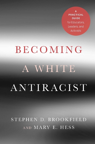 Бумажная книга «Becoming a White Antiracist: A Practical Guide for Educators, Leaders, and Activists», авторов Мэри Э. Хесс, Стивен Д. Брукфилд - фото №1