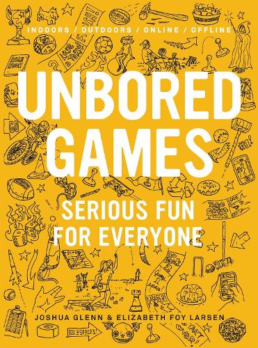 Паперова книга «UNBORED Games: Serious Fun for Everyone», авторів Елізабет Фой Ларсен, Джошуа Гленн - фото №1
