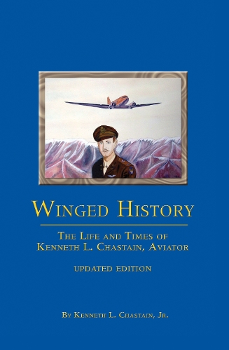 Бумажная книга «Winged History: The Life and Times of Kenneth L. Chastain,Jr., Aviator (Updated)», автор Кеннет Л. Честейн мл. - фото №1