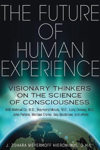 Паперова книга «The Future of Human Experience: Visionary Thinkers on the Science of Consciousness», автор Дж. Зохара Мейєрхофф Ієронімус - фото №1
