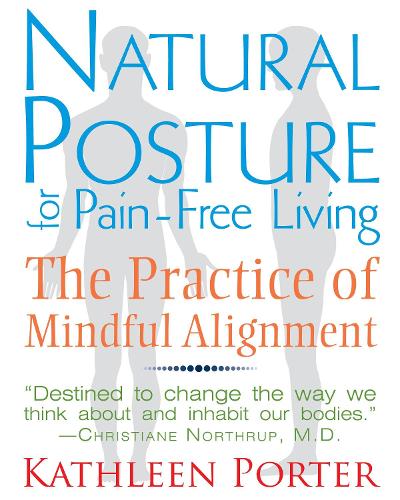 Бумажная книга «Natural Posture for Pain-Free Living: The Practice of Mindful Alignment», автор Кэтлин Портер - фото №1