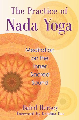 Бумажная книга «The Practice of Nada Yoga: Meditation on the Inner Sacred Sound», автор Бэрд Херси - фото №1