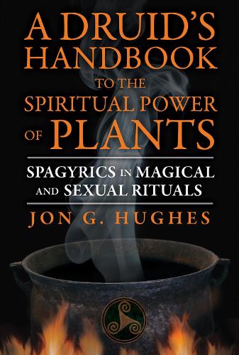 Бумажная книга «A Druid's Handbook to the Spiritual Power of Plants: Spagyrics in Magical and Sexual Rituals», автор Джон Г. Хьюз - фото №1
