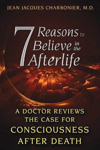 Бумажная книга «7 Reasons to Believe in the Afterlife: A Doctor Reviews the Case for Consciousness after Death», автор Жан Жак Шарбонье - фото №1