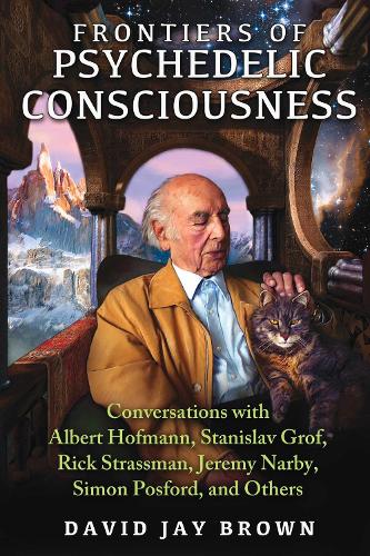 Бумажная книга «Frontiers of Psychedelic Consciousness: Conversations with Albert Hofmann, Stanislav Grof, Rick Strassman, Jeremy Narby, Simon Posford, and Others», автор Дэвид Джей Браун - фото №1
