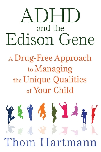 Бумажная книга «ADHD and the Edison Gene: A Drug-Free Approach to Managing the Unique Qualities of Your Child», автор Том Хартманн - фото №1