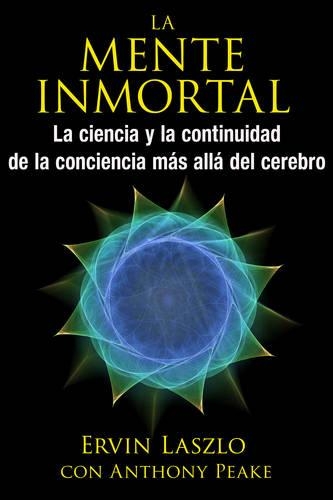Бумажная книга «La mente inmortal: La ciencia y la continuidad de la conciencia más allá del cerebro», автор Эрвин Ласло - фото №1