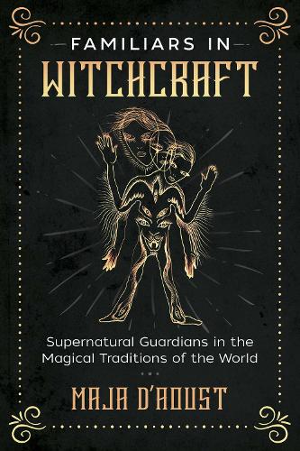 Бумажная книга « Familiars in Witchcraft: Supernatural Guardians in the Magical Traditions of the World», автор Маджа Даоуст - фото №1