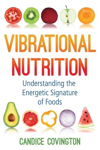 Бумажная книга «Vibrational Nutrition: Understanding the Energetic Signature of Foods», автор Кэндис Ковингтон - фото №1