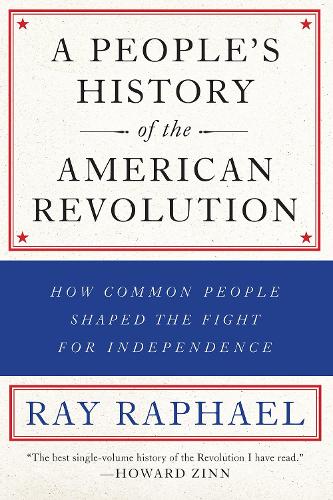 Бумажная книга «A People's History Of The American Revolution: How Common People Shaped the Fight for Independence», автор Рэй Рафаэль - фото №1