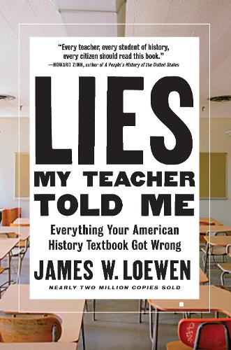 Бумажная книга «Lies My Teacher Told Me: Everything Your American History Textbook Got Wrong», автор Джеймс В. Лоуэн - фото №1
