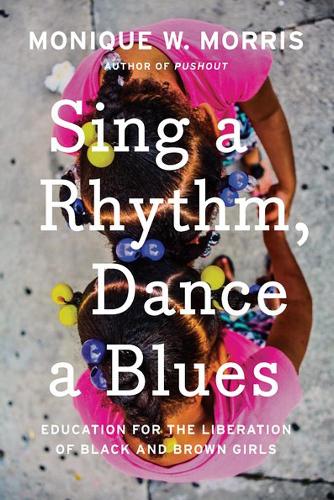 Бумажная книга «Sing A Rhythm, Dance A Blues: Education for the Liberation of Black and Brown Girls», автор Моник В. Моррис - фото №1