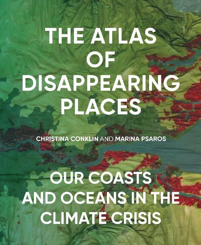 Бумажная книга «The Atlas of Disappearing Places: Our Coasts and Oceans in the Climate Crisis», авторов Кристина Конклин, Марина Псарос - фото №1