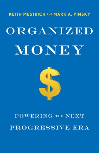 Бумажная книга «Organized Money: Powering the Next Progressive Era», авторов Кит Местрич, Марк А. Пинкси - фото №1