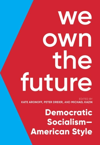 Паперова книга «We Own The Future: Democratic Socialism - American Style», авторів Кейт Аронофф, Майкл Казін, Пітер Драйер - фото №1