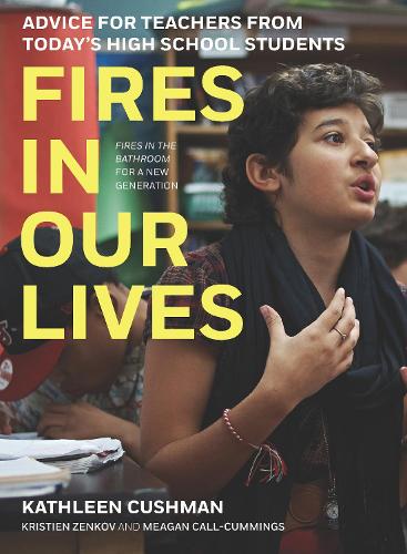 Бумажная книга «Fires in Our Lives: Advice for Teachers from Today’s High School Students», авторов Кэтлин Кушман, Кристиен Зенков, Миган Калл-Каммингс - фото №1