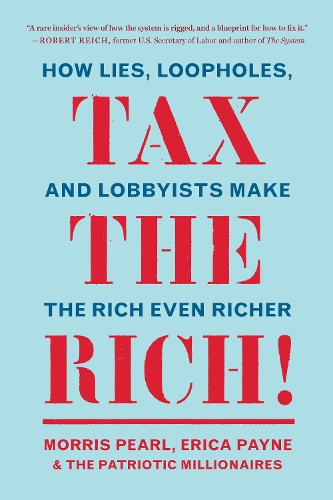 Паперова книга «Tax the Rich!: How Lies, Loopholes, and Lobbyists Make the Rich Even Richer», авторів Еріка Пейн, Морріс Перл, Патріотичні мільйонери - фото №1
