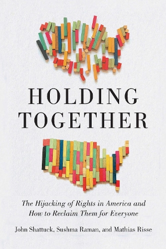 Бумажная книга «Holding Together: Why Our Rights Are Under Siege and How to Reclaim Them for Everyone», авторов Джон Шаттук, Матиас Риссе - фото №1