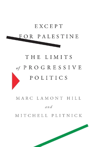 Бумажная книга «Except for Palestine: The Limits of Progressive Politics», авторов Марк Ламонт Хилл, Митчелл Плитник - фото №1