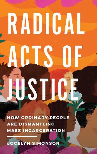 Бумажная книга «Radical Acts of Justice: Shifting Power in the Criminal Justice System», автор Джоселин Саймонсон - фото №1