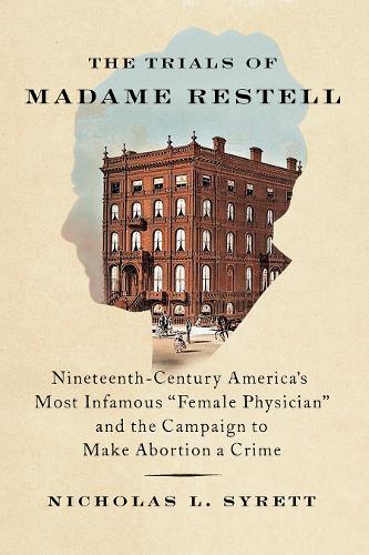 Бумажная книга «The Trials of Madame Restell: Nineteenth-Century America's Most Infamous "Female Physician" and the Campaign to Make Abortion a Crime», автор Николас Л. Сайретт - фото №1