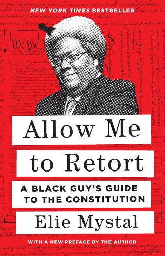 [object Object] «Allow Me to Retort: A Black Guy’s Guide to the Constitution», автор Елі Місталь - фото №1