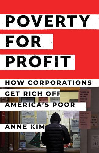 Бумажная книга «Poverty for Profit: How Corporations Get Rich off America's Poor», автор Энн Ким - фото №1