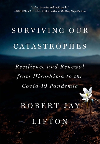 Бумажная книга «Surviving Our Catastrophes: Resilience and Renewal from Hiroshima to the COVID-19 Pandemic», автор Роберт Джей Лифтон - фото №1