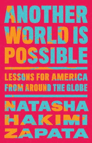 Паперова книга «Another World Is Possible: Lessons for America from Around the Globe», автор Наташа Хакімі Сапата - фото №1