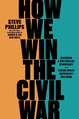Бумажная книга «How We Win the Civil War: Securing a Multiracial Democracy and Ending White Supremacy for Good», автор Стив Филлипс - фото №1