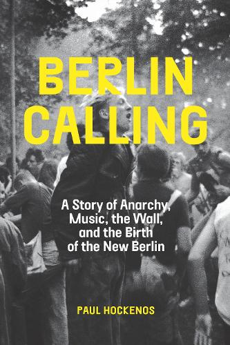 Бумажная книга «Berlin Calling: A Story of Anarchy, Music, the Wall, and the Birth of the New Berlin», автор Пол Хокенос - фото №1