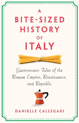 Бумажная книга «A Bite-Sized History of Italy: Gastronomic Tales of the Roman Empire, Renaissance, and Republic», автор Даниэль Каллегари - фото №1