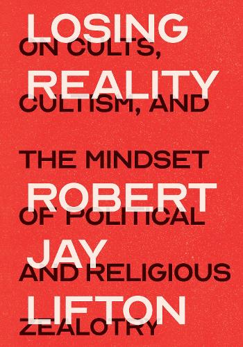 Паперова книга «Losing Reality: On Cults, Cultism, and the Mindset of Political and Religious Zealotry», автор Роберт Джей Лифтон - фото №1