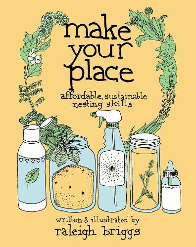 Паперова книга «Make Your Place: Affordable, Sustainable Nesting Skills», автор Рейлі Бріггс - фото №1