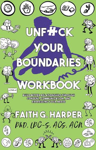 Бумажная книга «Unfuck Your Boundaries Workbook: Build Better Relationships Through Consent, Communication, and Expressing Your Needs», автор Фейт Г. Харпер - фото №1