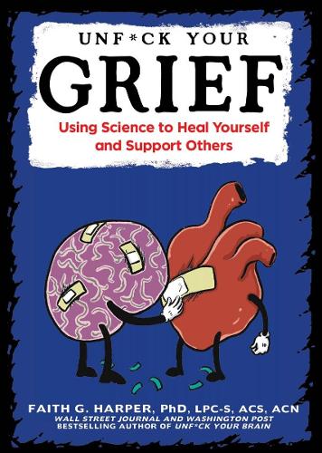 Бумажная книга «Unfuck Your Grief: Using Science to Heal Yourself and Support Others», автор Фейт Г. Харпер - фото №1